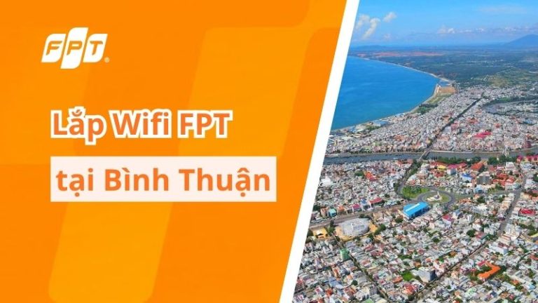 Lắp Wifi FPT Bình Thuận: Internet tốc độ cao, tặng modem