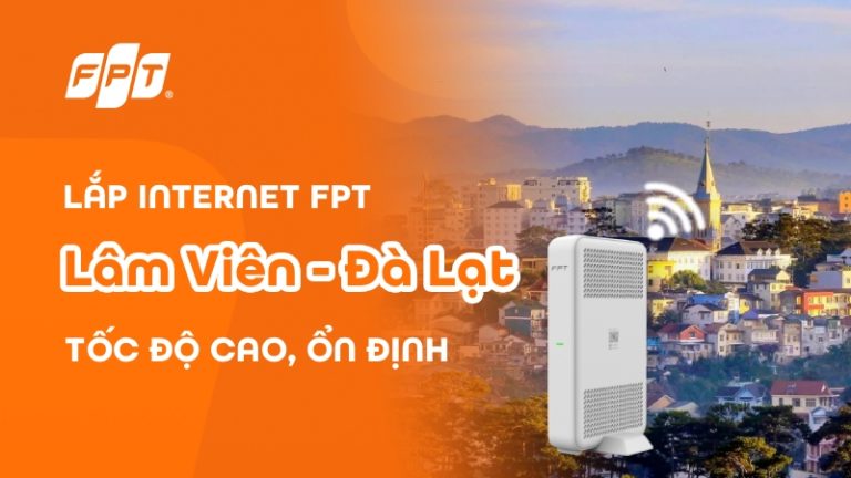 Lắp mạng FPT phường Lâm Viên, Đà Lạt giá rẻ, tặng modem