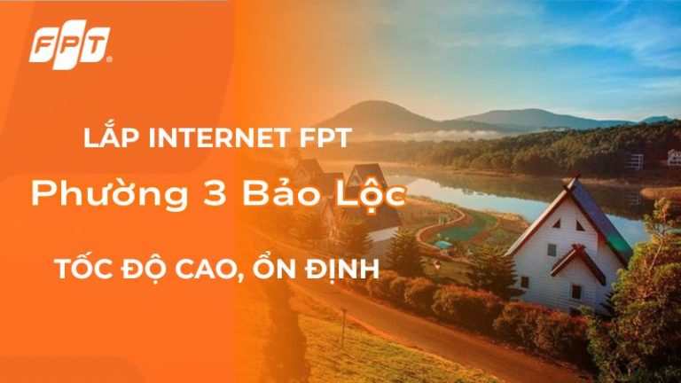 Lắp đặt Internet FPT phường 3 Bảo Lộc – Wifi tốc độ cao