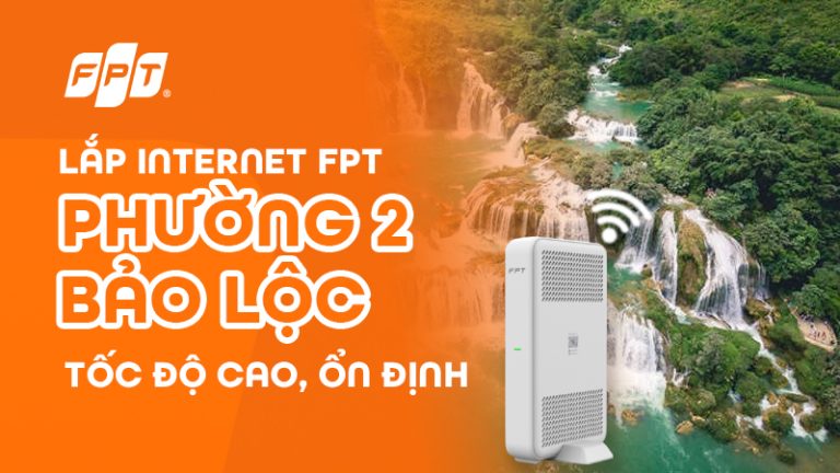 Lắp Wifi FPT phường 2 Bảo Lộc – Tặng ngay Modem Wifi 6