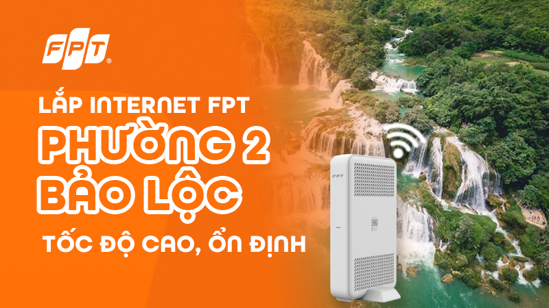 Lắp Wifi FPT phường 2 Bảo Lộc - Tặng ngay Modem Wifi 6