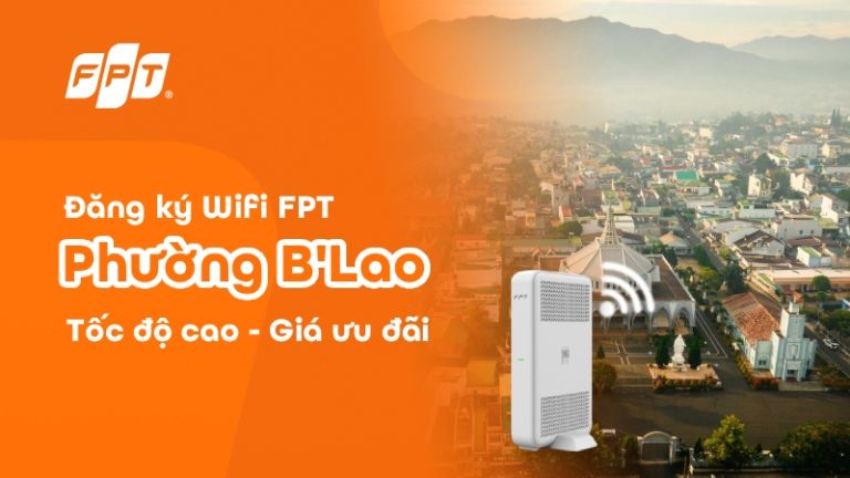 Lắp Wifi FPT phường B’Lao, Lâm Đồng tốc độ cao, giá chỉ 195K