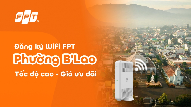 Lắp Wifi FPT phường B’Lao, Lâm Đồng tốc độ cao, giá chỉ 195K