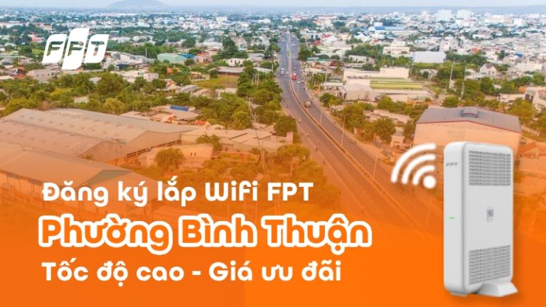 Lắp Wifi FPT phường Bình Thuận, Lâm Đồng chỉ 195K, tặng modem
