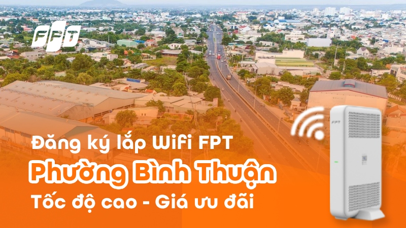 Lắp Wifi FPT phường Bình Thuận, Lâm Đồng chỉ 195K, tặng modem