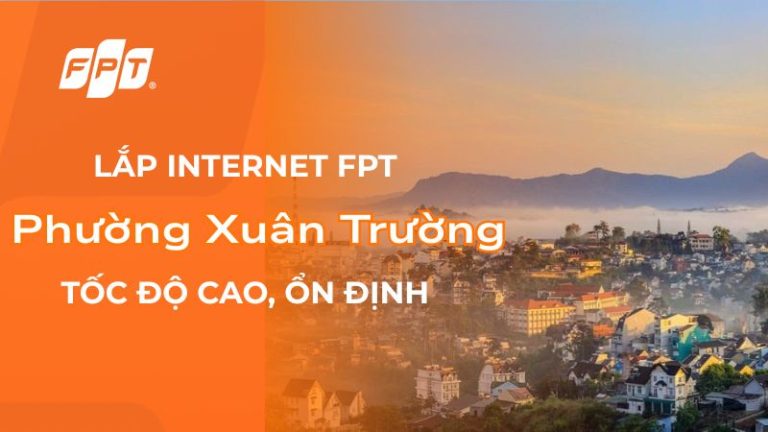 Lắp mạng Wifi FPT Phường Xuân Trường, Đà Lạt – Ưu đãi 2026